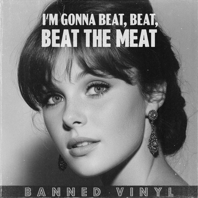 I'm Gonna Beat, Beat, Beat the Meat