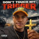 DON’T TOUCH MY TRIGGER
