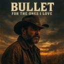 Bullet for the Ones I Love