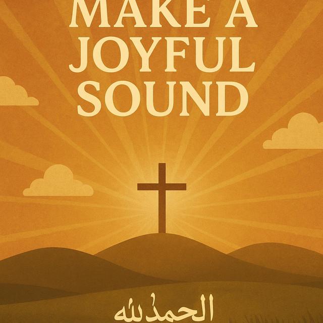 MAKE A JOYFUL SOUND