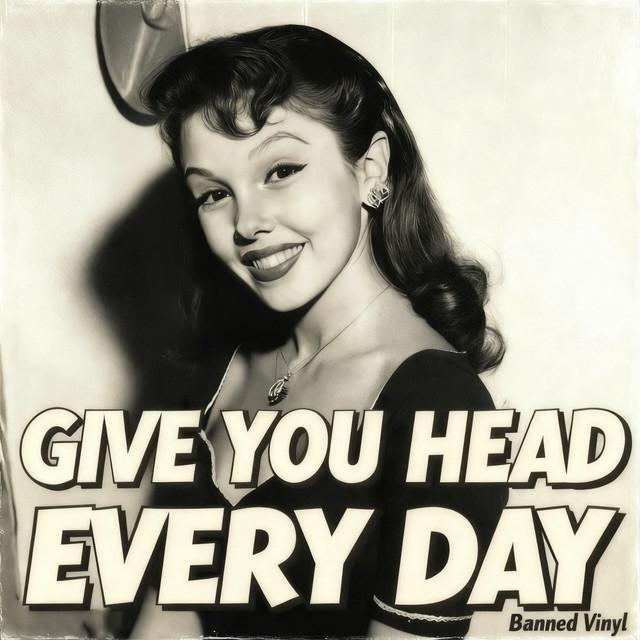 Give You Head Every Day