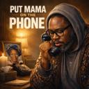 PUT MAMA ON THE PHONE