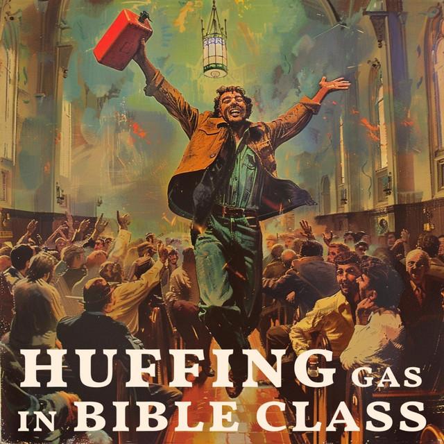 Huffing Gas in Bible Class