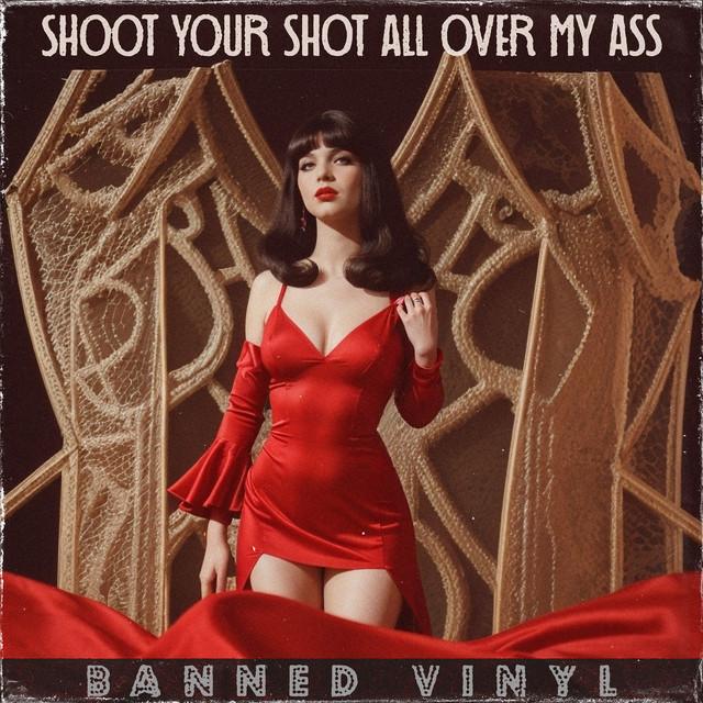 Shoot Your Shot (All over My Ass)