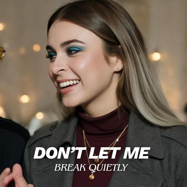 Don’t Let Me Break Quietly