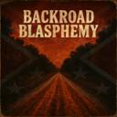 Backroad Blasphemy