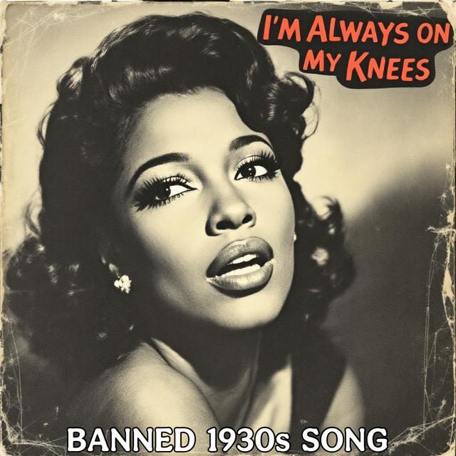 I'm Always On My Knees (Banned 1930s Song)