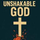 UNSHAKABLE GOD!