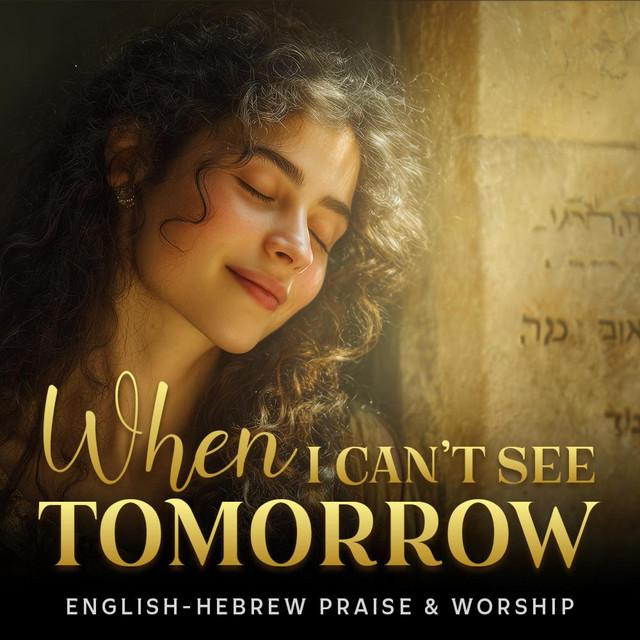 When I Can't See Tomorrow (Psalm 42 – Hebrew & English Worship)