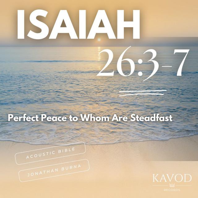 Isaiah 26:3-7 - Perfect Peace To Whom Is Steadfast
