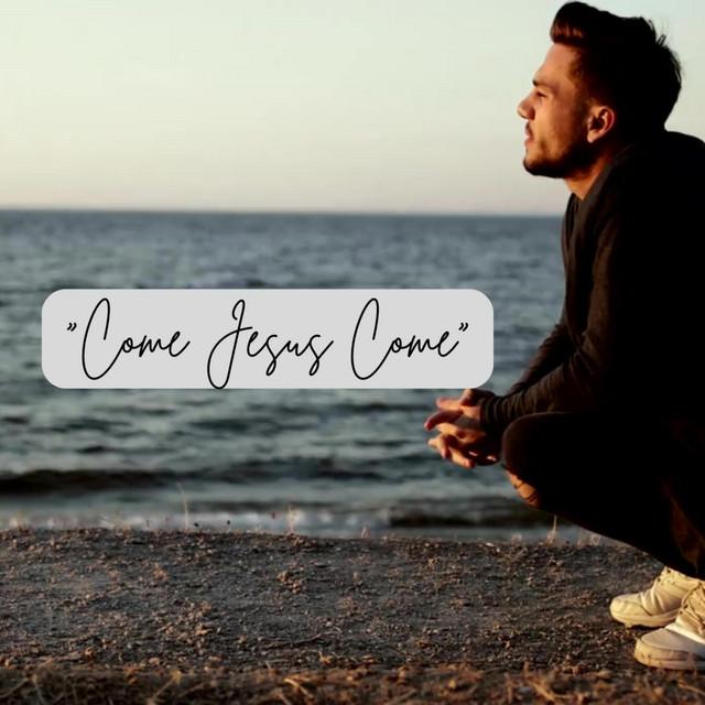 Come Jesus Come
