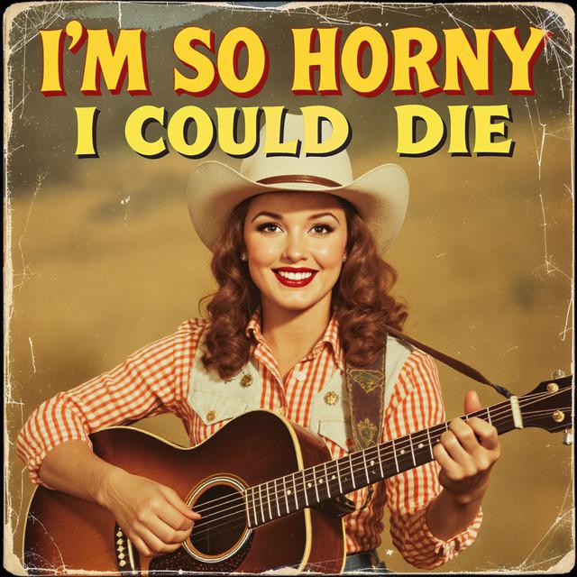 I'm so Horny I Could Die