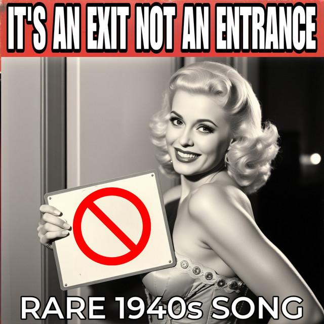 It's an Exit Not an Entrance (Rare 1940S Song)