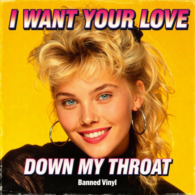 I Want Your Love Down My Throat