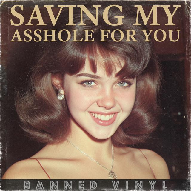 Saving My Asshole for You