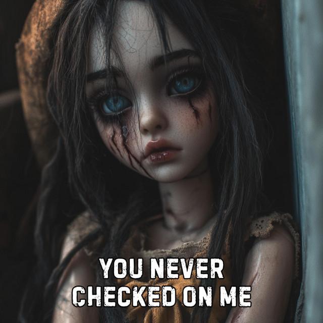 You Never Checked On Me