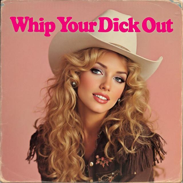 Whip Your Dick Out