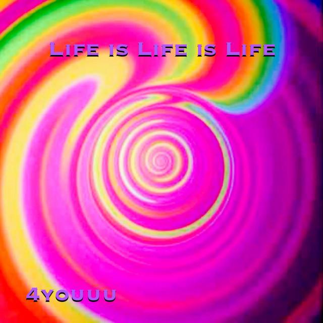 Life is Life is Life