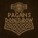 Pagans Dont Bow