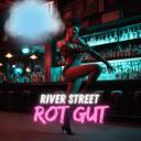 River Street Rot Gut