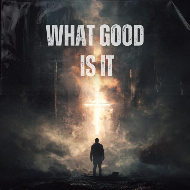What Good Is It