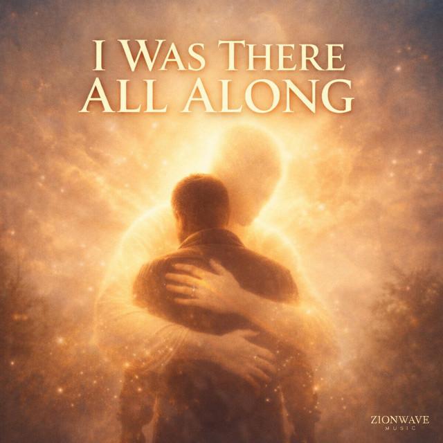 I WAS THERE ALL ALONG