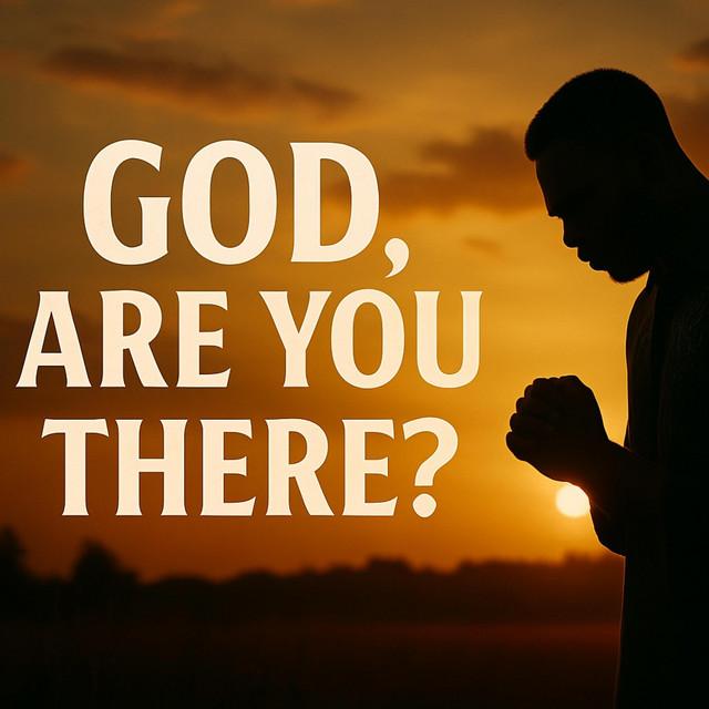 GOD ARE YOU THERE?