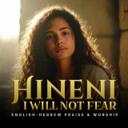 Hineni (I Will Not Fear) – Messianic Worship Inspired by Isaiah 46:4