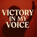 VICTORY IN MY VOICE
