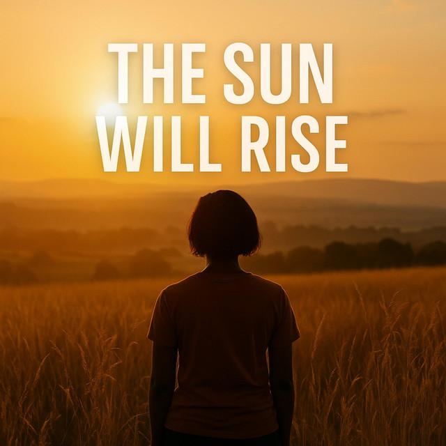 THE SUN WILL RISE