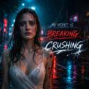 My Heart Is Breaking, Crushing