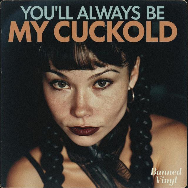 You’ll Always Be My Cuckold