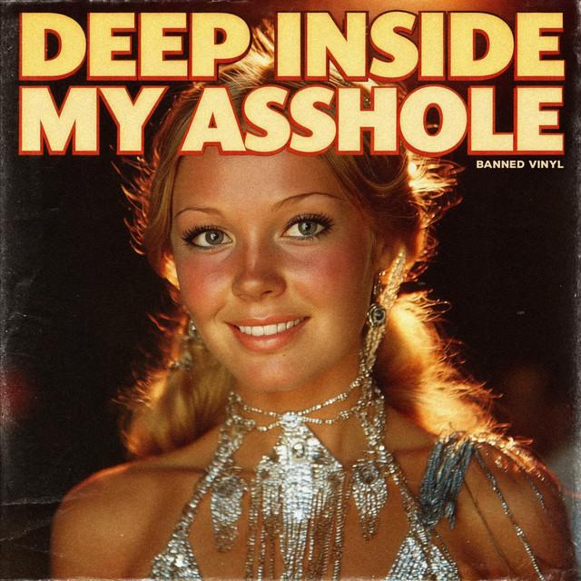 Deep Inside My Asshole