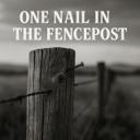 One Nail In The Fencepost