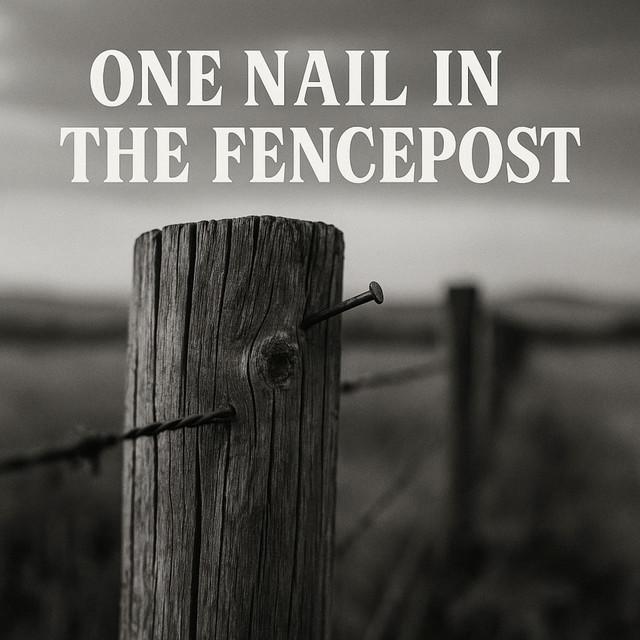 One Nail In The Fencepost