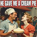 He Gave Me a Cream Pie