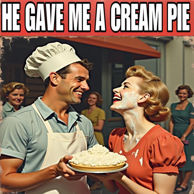 He Gave Me a Cream Pie