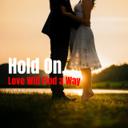 Hold On, Love Will Find a Way