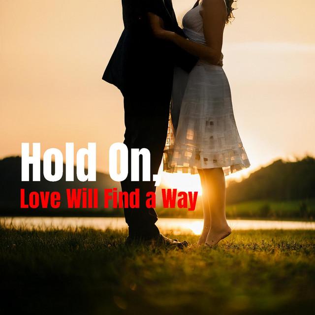 Hold On, Love Will Find a Way