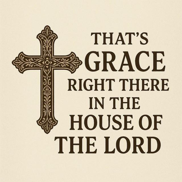 That's Grace Right There(In the House of The Lord)