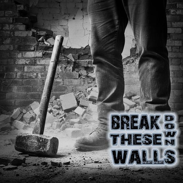 Break Down These Walls