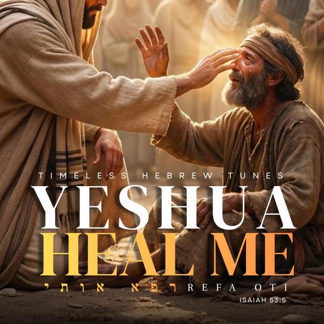 Yeshua, Heal Me (Isaiah 53:5)