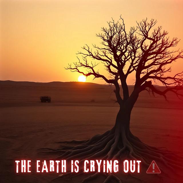 The Earth Is Crying Out
