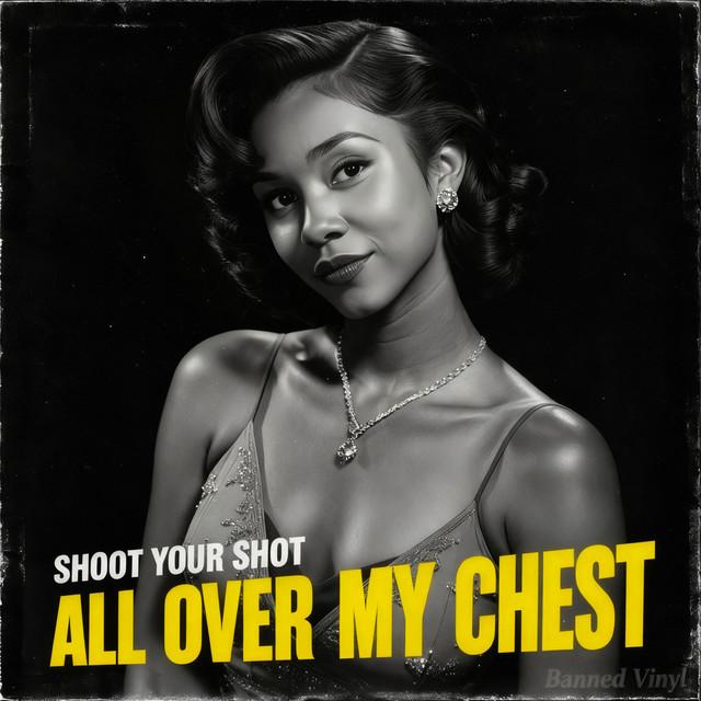 Shoot Your Shot All over My Chest