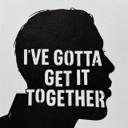 I'VE GOTTA GET IT TOGETHER