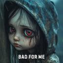 Bad For Me