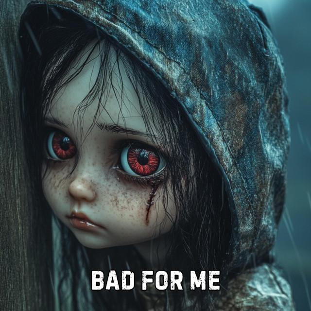 Bad For Me