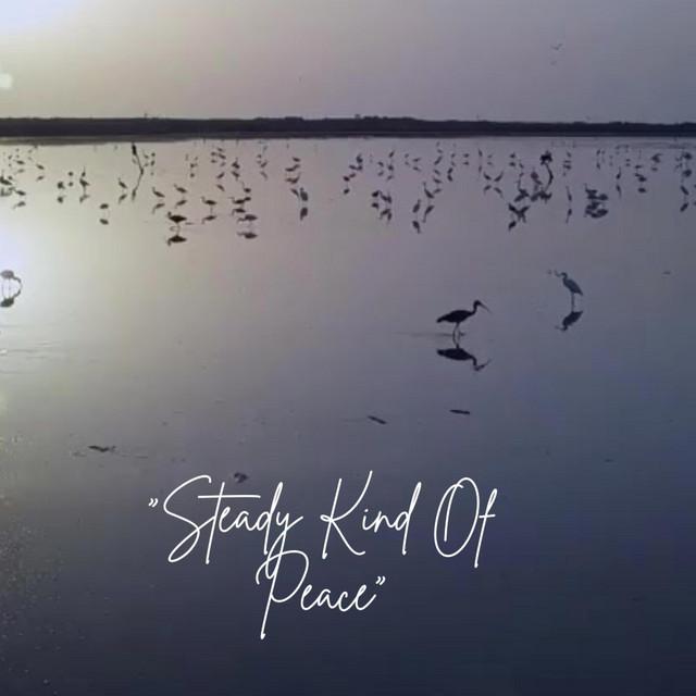 Steady Kind Of Peace