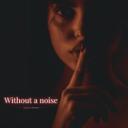 Without a noise