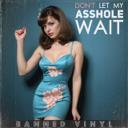 Don't Let My Asshole Wait